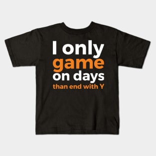 I only game on days than end with Y geek humor Kids T-Shirt